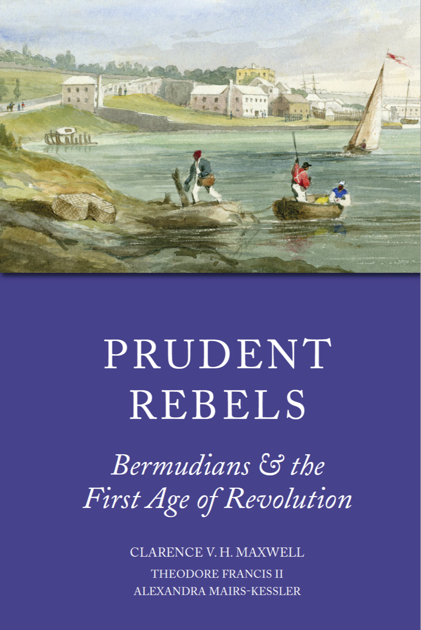 Prudent Rebels: Bermudians & The First Age of Revolution